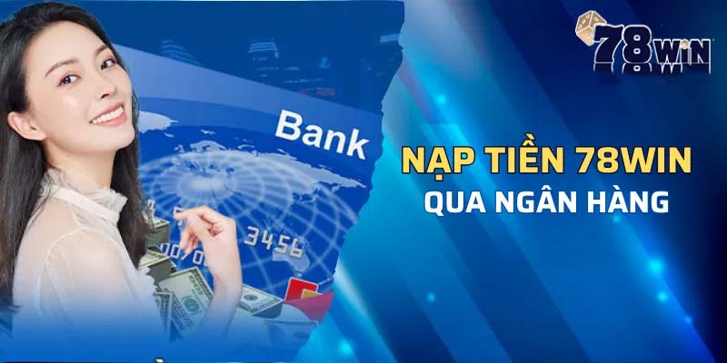 Bí mật nạp tiền 78win: Ai cũng làm sai bước này!